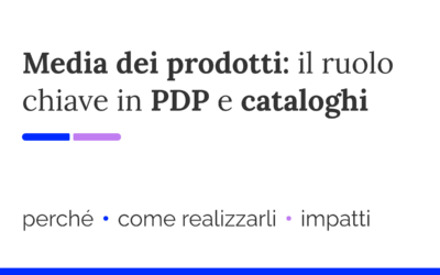 Video e foto prodotti: il ruolo chiave in PDP e cataloghi
